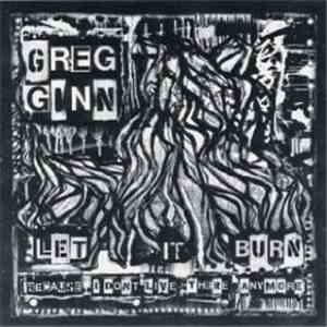 Greg Ginn - Let It Burn (Because I Don't Live There Anymore)