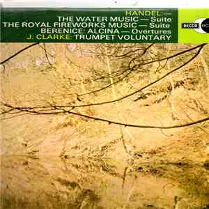 Händel, Concertgebouw Orchestra Of Amsterdam, London Philharmonic Orchestra, Eduard van Beinum, The Boyd Neel Orchestra, Boyd Neel - The Water Music - Suite / The Royal Fireworks Music - Suite / Bernice: Alcina - Overtures