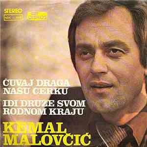 Kemal Malovčić - Čuvaj Draga Našu Ćerku / Idi Druže Svom Rodnom Kraju