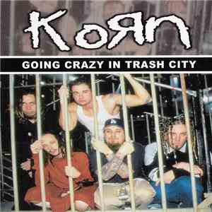Korn - Going Crazy In Trash City
