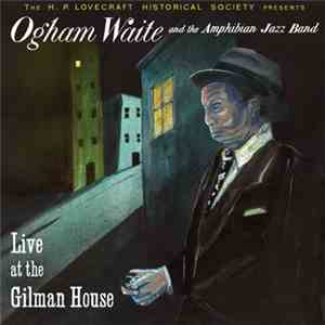 Ogham Waite And The Amphibian Jazz Band - Live At The Gilman House