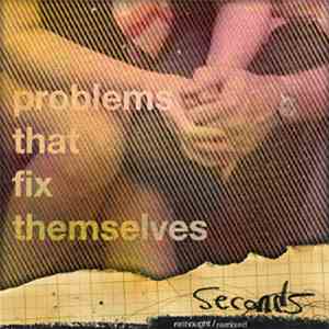 Problems That Fix Themselves - Seconds (Rethought/Remixed)