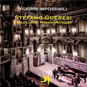 Stefano Gueresi, Carlo Cantini, Massimo Repellini - I Giorni Impossibili