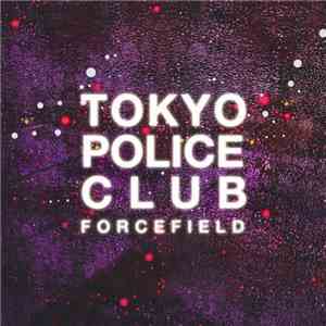 Tokyo Police Club - Forcefield