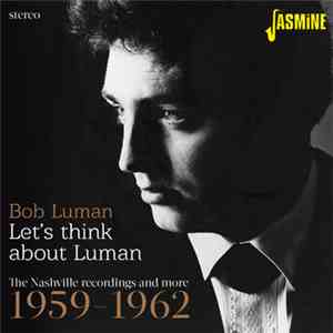 Bob Luman - Let's Think About Luman: The Nashville Recordings and More 1959-1962