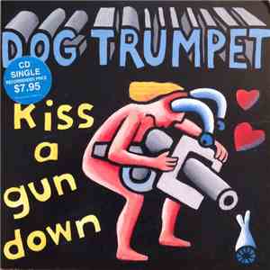 Dog Trumpet - Kiss A Gun Down