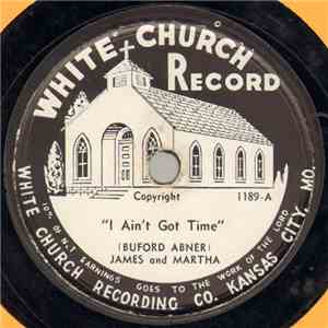 James And Martha - I Ain't Got Time / There's An Open Door Waiting For Me
