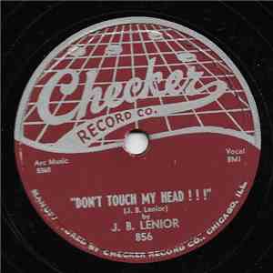 J.B. Lenoir - Don't Touch My Head ! ! ! / I've Been Down So Long