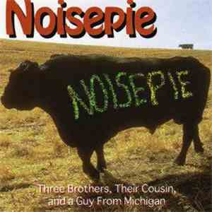 Noisepie - Three Brothers, Their Cousin, And A Guy From Michigan