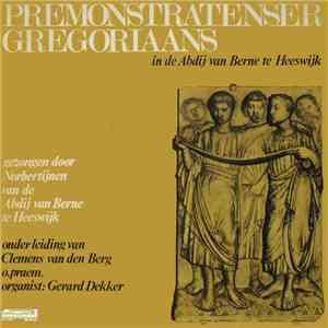 Premonstratenser Gregoriaans gezongen door Norbertijnen Van De Abdij Van Berne Te Heeswijk onder leiding van Clemens van den Berg o.praem. , organist: Gerard Dekker - Premonstratenser Gregoriaans In De Abdij Van Berne Te Heeswijk