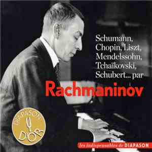 Rachmaninov - Schumann, Chopin, Liszt, Mendelssohn, Tchaïkovski, Schubert... Par