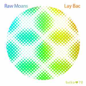 Raw Moans / Lay Bac - Raw Moans / Lay Bac