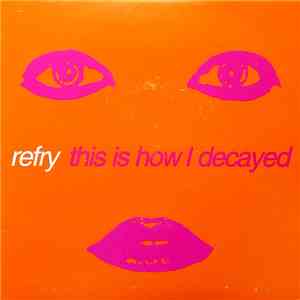 Refry - This Is How I Decayed