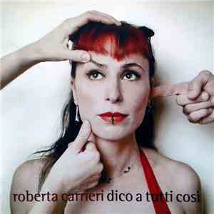 Roberta Carrieri - Dico A Tutti Così