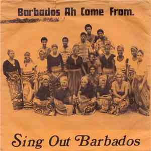 Sing Out Barbados - Barbados Ah Come From