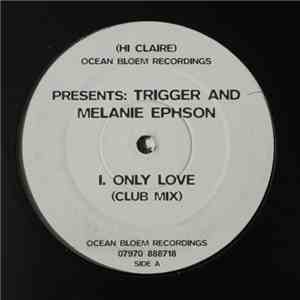 Trigger and Melanie Ephson - Only Love