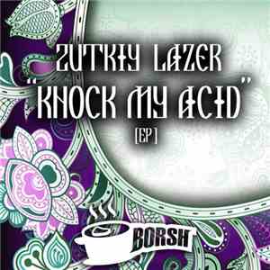 Zutkiy Lazer - Knock My Acid [EP]