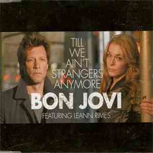 Bon Jovi Featuring LeAnn Rimes - Till We Ain't Strangers Anymore