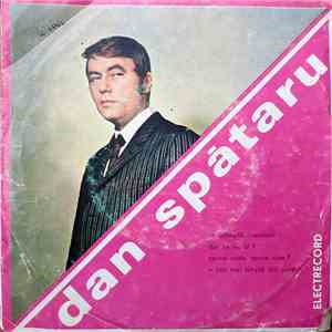 Dan Spătaru - Se Întîmplă Cîteodată / Dar Ce Nu Ai? / Spune Unde, Spune Cine? / E Cea Mai Simplă Din Povești