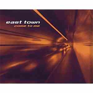 East Town - Come To Me