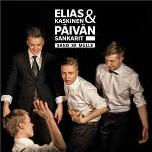 Elias Kaskinen & Päivän Sankarit - Sano Se Mulle