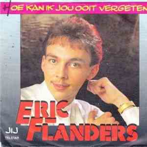 Eric Flanders - Hoe Kan Ik Jou Ooit Vergeten?