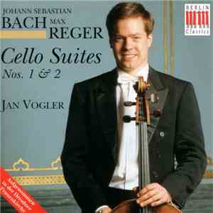 Johann Sebastian Bach / Max Reger - Jan Vogler - Cello Suites Nos. 1 & 2