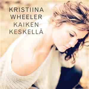 Kristiina Wheeler Feat. Antti Kleemola - Kaiken Keskellä