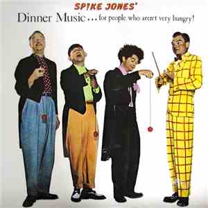 Spike Jones - Dinner Music... For People Who Aren't Very Hungry!