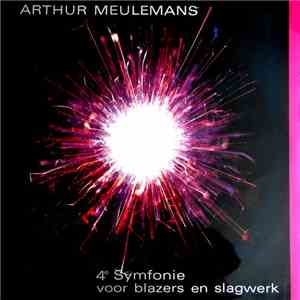 Arthur Meulemans - 4e Symfonie Voor Blazers En Slagwerk - Symphony Nr. 4 In A For Wood And Brass Winds And Percussion