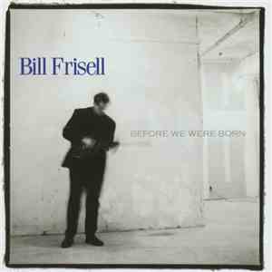 Bill Frisell - Before We Were Born