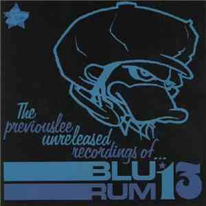 Blu Rum 13 - The Previouslee Unreleased Recordings Of...