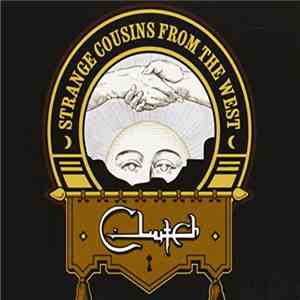 Clutch  - Strange Cousins From The West