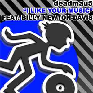 Deadmau5 & Billy Newton Davis - I Like Your Music