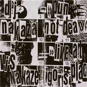 Dj Nakaza / Vis Nakaze - Punx Not Dead / Live At Igor's Place