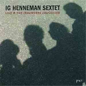 Ig Henneman Sextet - Live @ The Ironworks Vancouver