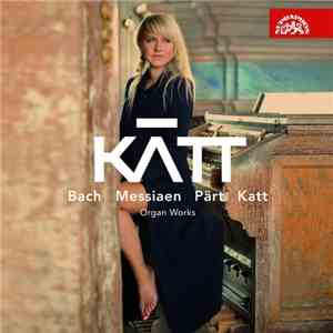 Katt - Bach Messiaen Pärt Katt / Organ Works