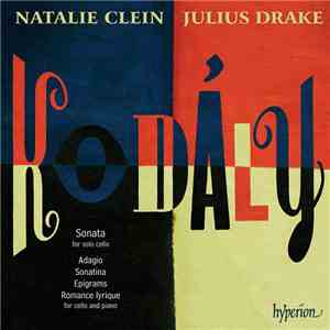 Kodály - Natalie Clein, Julius Drake - Sonata For Solo Cello • Adagio • Sonatina • Epigrams • Romance Lyrique