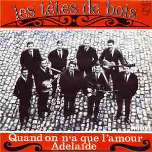Les Têtes de bois - Quand on a que l'amour / Adelaïde