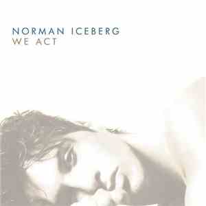 Norman Iceberg - We Act