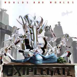 Oxiplegatz - Worlds And Worlds