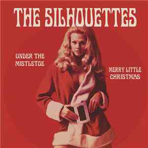 The Silhouettes  - Under The Mistletoe / Merry Little Christmas