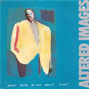 Altered Images - Don't Talk To Me About Love