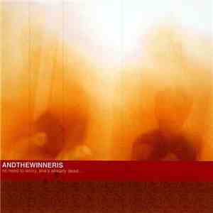 Andthewinneris - No Need To Worry, She's Already Dead