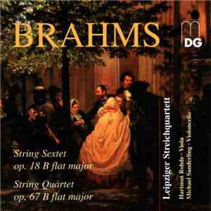 Brahms, Leipziger Streichquartett - String Sextet Op. 18 B Flat Major / String Quartet Op. 67 B Flat Major