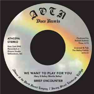 Brief Encounter - We Want To Play For You / Sweet Tender Loving