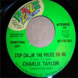 Charlie Taylor  - Stop Callin' The Police On Me