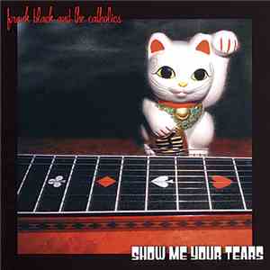 Frank Black And The Catholics - Show Me Your Tears