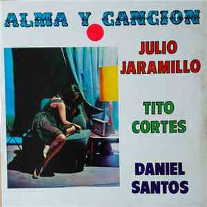 Julio Jaramillo, Tito Cortés, Daniel Santos - Alma Y Cancion