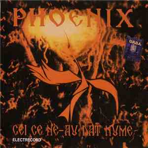 Phoenix - Cei Ce Ne-Au Dat Nume